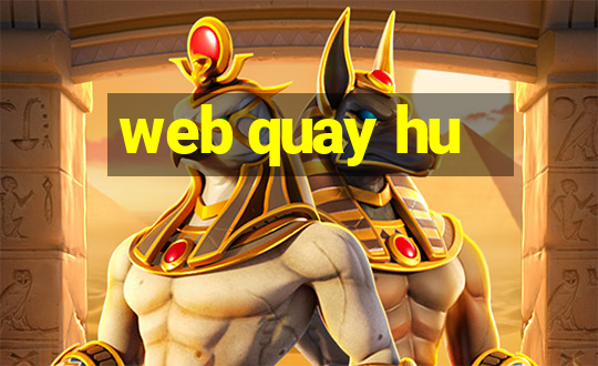 web quay hu