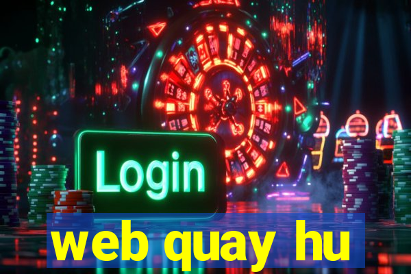 web quay hu