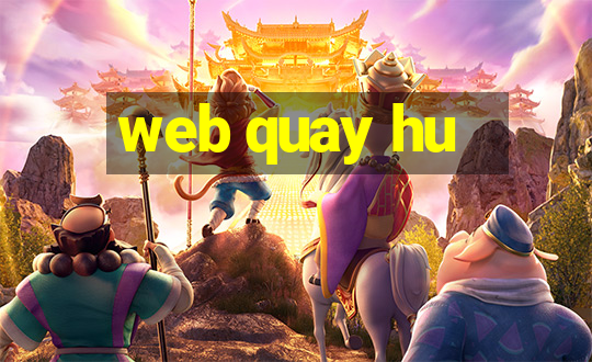 web quay hu