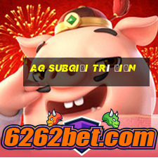 ag subgiải trí điện