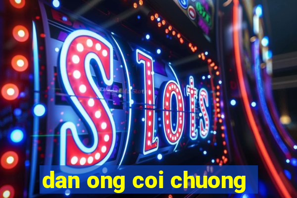 dan ong coi chuong