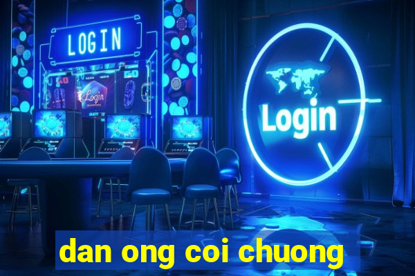 dan ong coi chuong