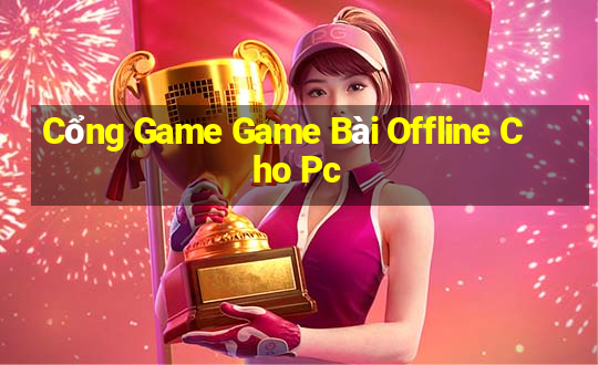 Cổng Game Game Bài Offline Cho Pc