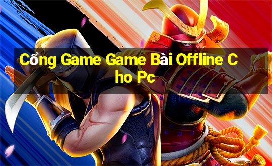 Cổng Game Game Bài Offline Cho Pc