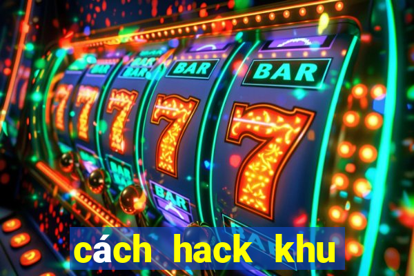 cách hack khu vuon tren may