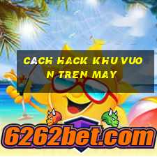 cách hack khu vuon tren may