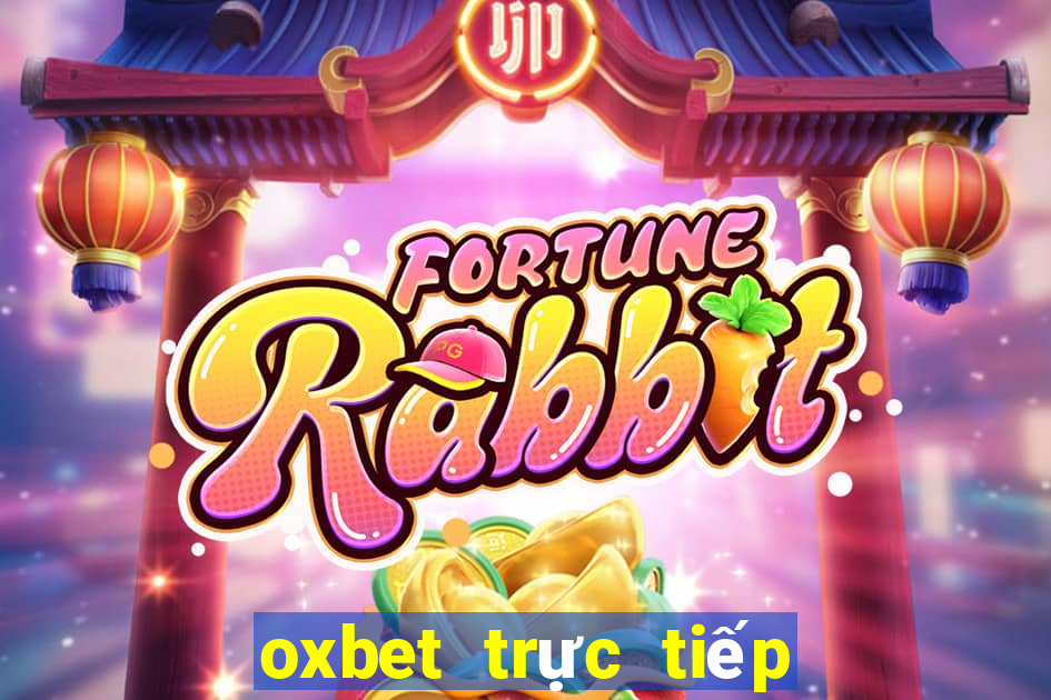 oxbet trực tiếp bóng đá