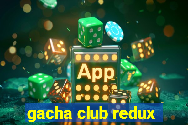 gacha club redux