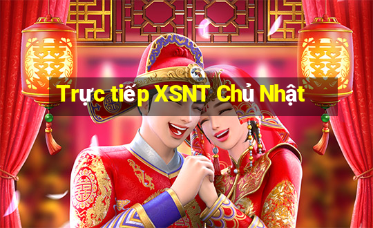 Trực tiếp XSNT Chủ Nhật