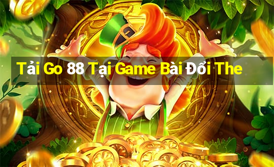 Tải Go 88 Tại Game Bài Đổi The