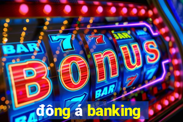 đông á banking