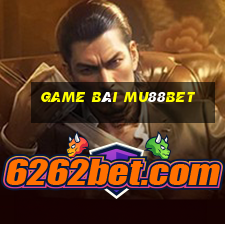 Game Bài Mu88bet