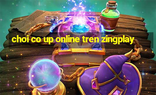 choi co up online tren zingplay