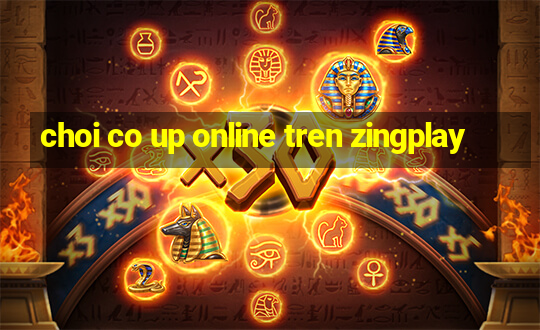 choi co up online tren zingplay