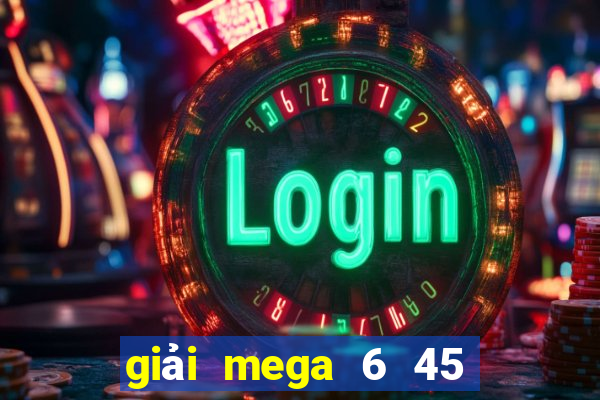 giải mega 6 45 là gì