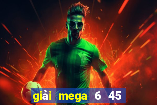 giải mega 6 45 là gì