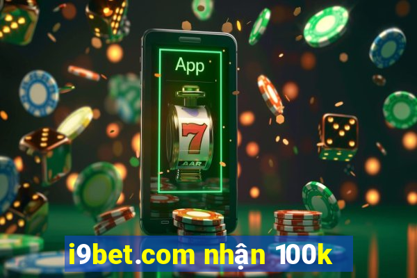 i9bet.com nhận 100k