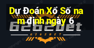 Dự Đoán Xổ Số nam định ngày 6