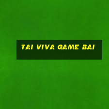 tai viva game bai