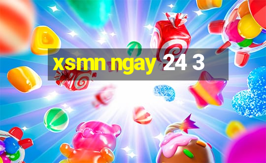 xsmn ngay 24 3