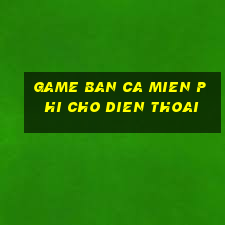 game ban ca mien phi cho dien thoai