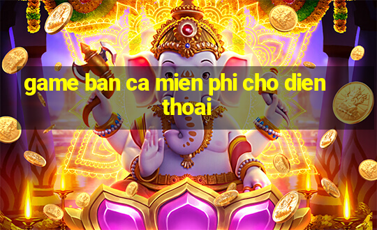 game ban ca mien phi cho dien thoai