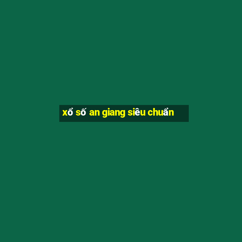 xổ số an giang siêu chuẩn