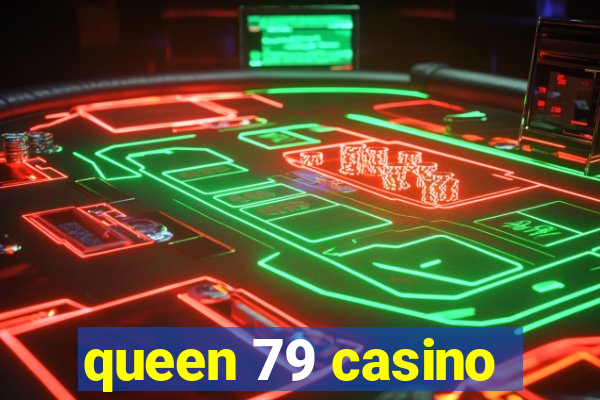 queen 79 casino