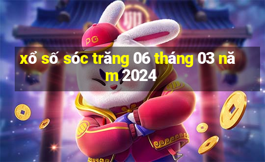 xổ số sóc trăng 06 tháng 03 năm 2024