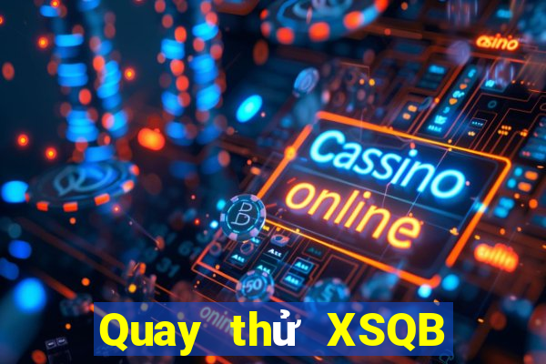 Quay thử XSQB ngày 2