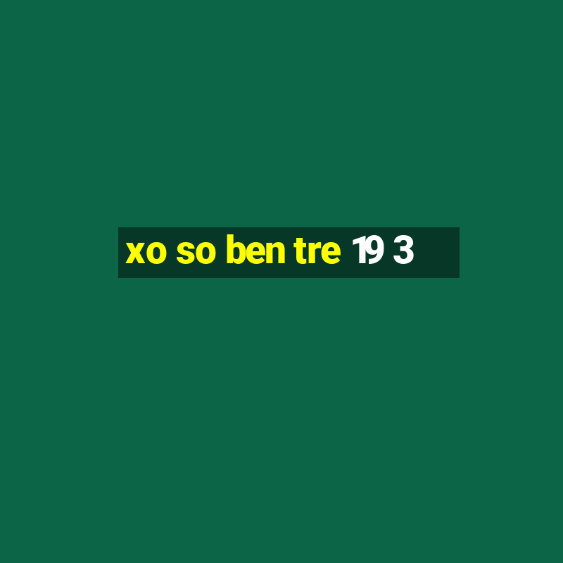 xo so ben tre 19 3