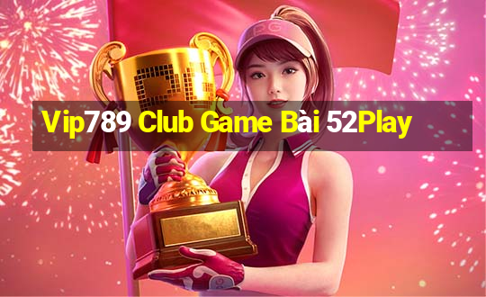 Vip789 Club Game Bài 52Play