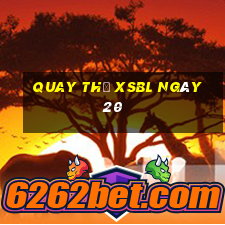 Quay thử XSBL ngày 20