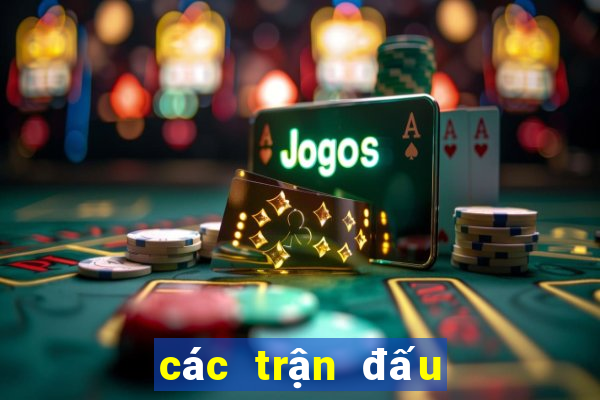 các trận đấu tối nay