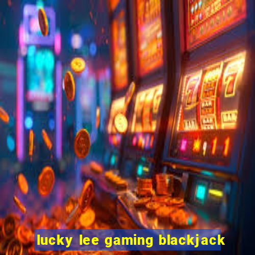 lucky lee gaming blackjack