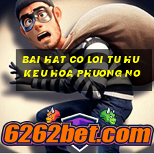 bai hat co loi tu hu keu hoa phuong no