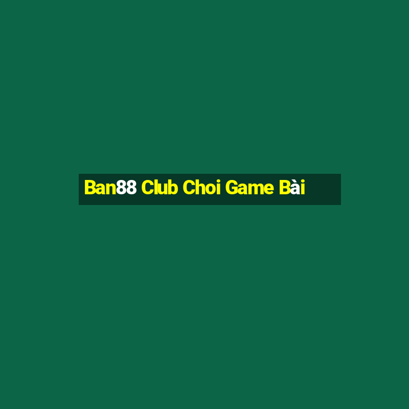 Ban88 Club Choi Game Bài