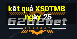 kết quả XSDTMB ngày 25