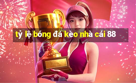 tỷ lệ bóng đá kèo nhà cái 88