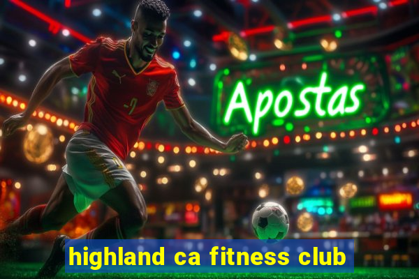 highland ca fitness club