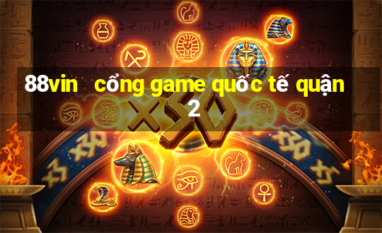 88vin   cổng game quốc tế quận 2