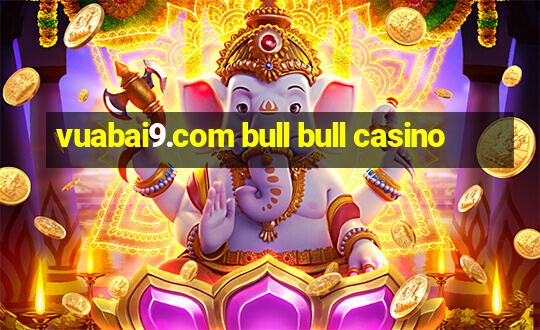 vuabai9.com bull bull casino