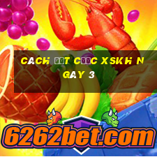 Cách đặt cược XSKH ngày 3