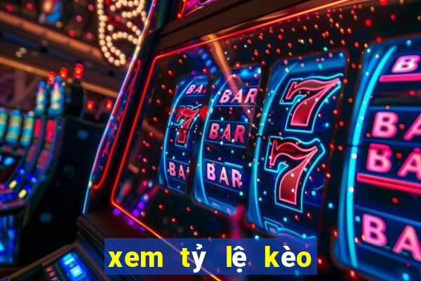 xem tỷ lệ kèo nhà cái