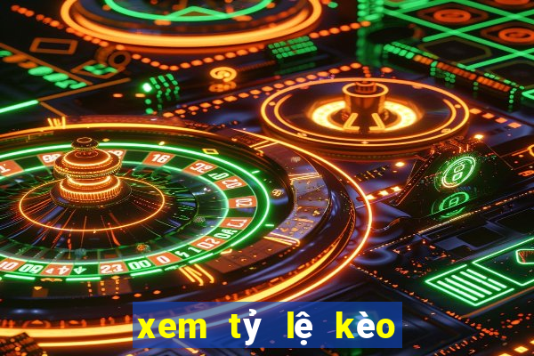 xem tỷ lệ kèo nhà cái