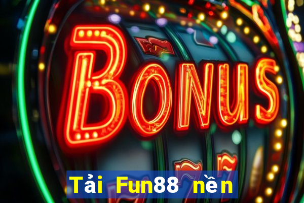 Tải Fun88 nền tảng giải trí lớn