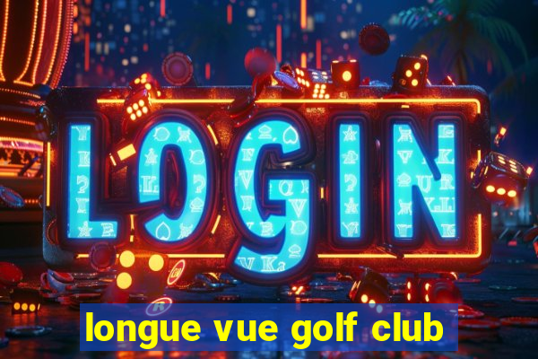 longue vue golf club