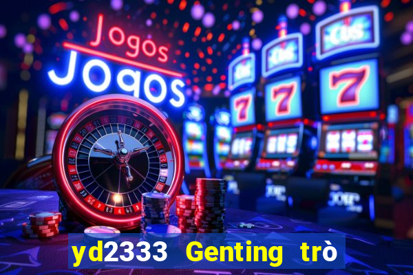 yd2333 Genting trò chơi điện tử