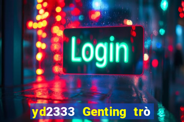 yd2333 Genting trò chơi điện tử