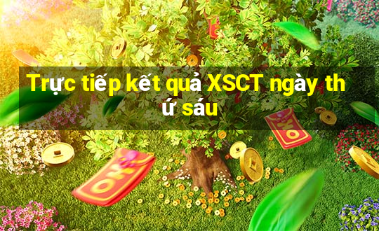 Trực tiếp kết quả XSCT ngày thứ sáu